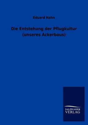 Die Entstehung Der Pflugkultur (Unseres Ackerbaus) (Paperback)