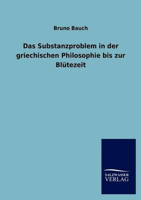 Das Substanzproblem in Der Griechischen Philosophie Bis Zur Bl tezeit (Paperback)