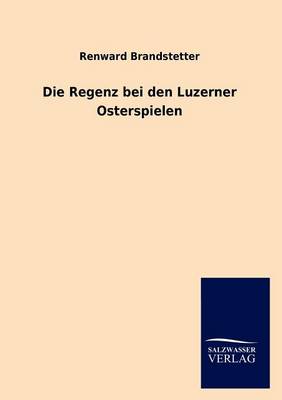 Die Regenz Bei Den Luzerner Osterspielen (Paperback)