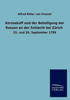 Korssakoff Und Der Beteiligung Der Russen an Der Schlacht Bei Z Rich (Paperback)