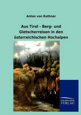 Aus Tirol - Berg- Und Gletscherreisen in Den Sterreichischen Hochalpen (Paperback)
