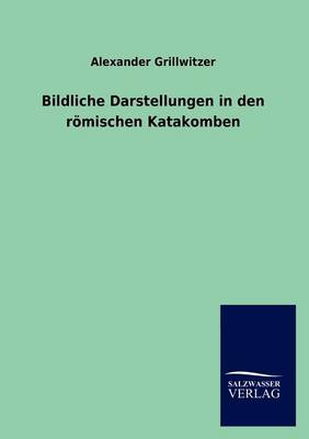 Bildliche Darstellungen in Den R Mischen Katakomben (Paperback)
