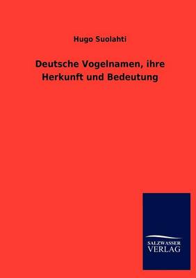 Deutsche Vogelnamen, Ihre Herkunft Und Bedeutung (Paperback)