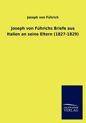 Joseph Von F Hrichs Briefe Aus Italien an Seine Eltern (1827-1829) (Paperback)
