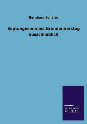 Septuagesima Bis Gr ndonnerstag Ausschlie lich (Paperback)
