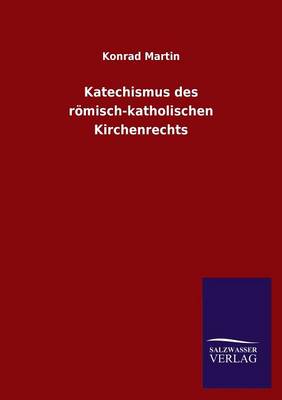 Katechismus Des Romisch-Katholischen Kirchenrechts (Paperback)