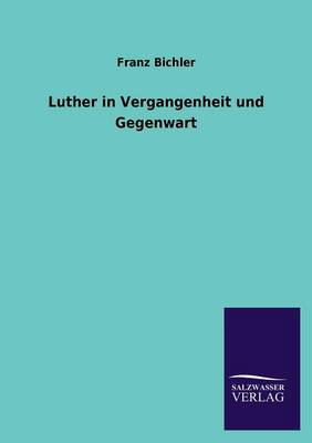 Luther in Vergangenheit Und Gegenwart (Paperback)