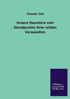 Unsere Haustiere Vom Standpunkte Ihrer Wilden Verwandten (Paperback)