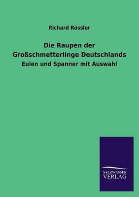 Die Raupen Der Grossschmetterlinge Deutschlands (Paperback)