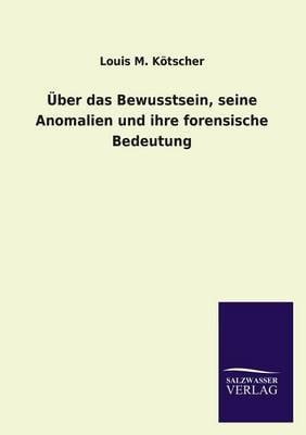 Uber Das Bewusstsein, Seine Anomalien Und Ihre Forensische Bedeutung (Paperback)