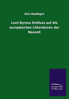 Lord Byrons Einfluss Auf Die Europaischen Litteraturen Der Neuzeit (Paperback)