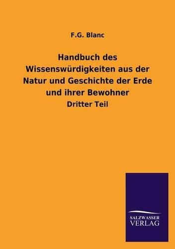 Handbuch Des Wissenswurdigkeiten Aus Der Natur Und Geschichte Der Erde Und Ihrer Bewohner (Paperback)