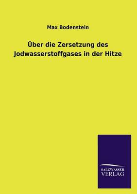 Uber Die Zersetzung Des Jodwasserstoffgases in Der Hitze (Paperback)