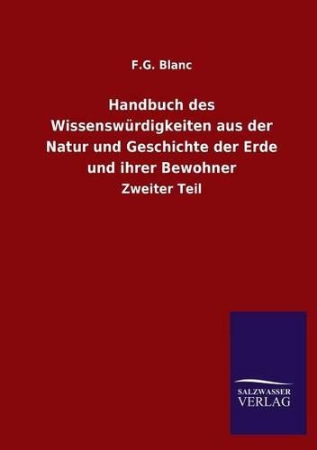 Handbuch Des Wissenswurdigkeiten Aus Der Natur Und Geschichte Der Erde Und Ihrer Bewohner (Paperback)