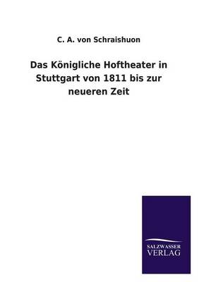 Das Konigliche Hoftheater in Stuttgart Von 1811 Bis Zur Neueren Zeit (Paperback)