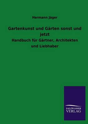 Gartenkunst Und G rten Sonst Und Jetzt (Paperback)