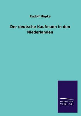 Der Deutsche Kaufmann in Den Niederlanden (Paperback)