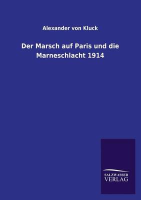 Der Marsch Auf Paris Und Die Marneschlacht 1914 (Paperback)