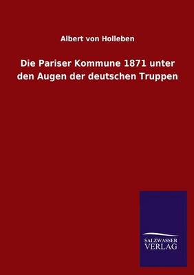 Die Pariser Kommune 1871 Unter Den Augen Der Deutschen Truppen (Paperback)