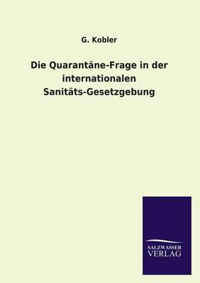 Die Quarantane-Frage in Der Internationalen Sanitats-Gesetzgebung (Paperback)