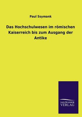 Das Hochschulwesen Im Romischen Kaiserreich Bis Zum Ausgang Der Antike (Paperback)