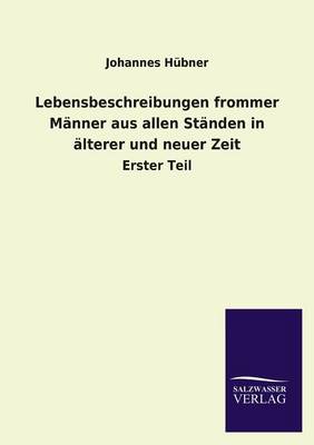 Lebensbeschreibungen Frommer M nner Aus Allen St nden in lterer Und Neuer Zeit (Paperback)