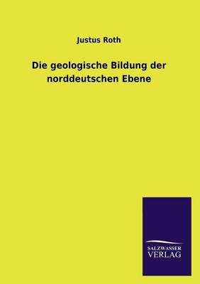 Die Geologische Bildung Der Norddeutschen Ebene (Paperback)