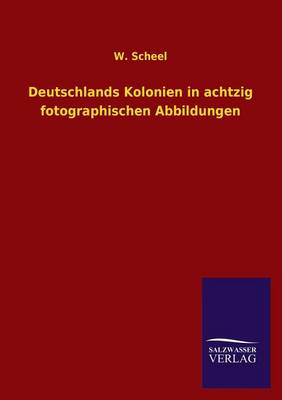 Deutschlands Kolonien in Achtzig Fotographischen Abbildungen (Paperback)