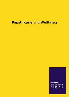 Papst, Kurie Und Weltkrieg (Paperback)