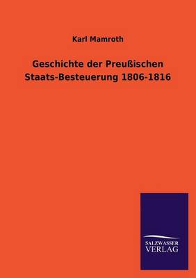 Geschichte Der Preussischen Staats-Besteuerung 1806-1816 (Paperback)