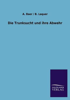 Die Trunksucht Und Ihre Abwehr (Paperback)
