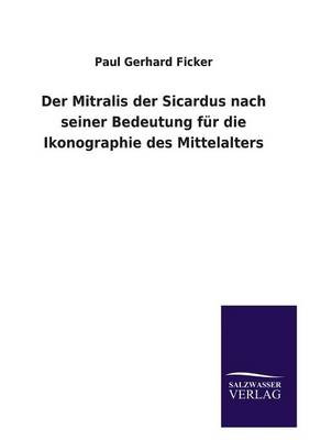 Der Mitralis Der Sicardus Nach Seiner Bedeutung Fur Die Ikonographie Des Mittelalters (Paperback)