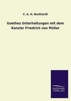 Goethes Unterhaltungen Mit Dem Kanzler Friedrich Von Muller (Paperback)
