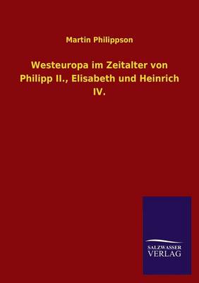 Westeuropa Im Zeitalter Von Philipp II., Elisabeth Und Heinrich IV. (Paperback)