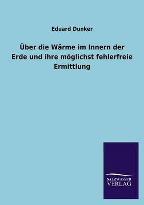 Uber Die Warme Im Innern Der Erde Und Ihre Moglichst Fehlerfreie Ermittlung (Paperback)