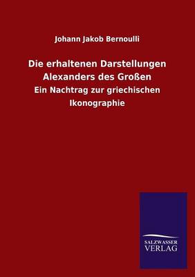 Die Erhaltenen Darstellungen Alexanders Des Grossen (Paperback)