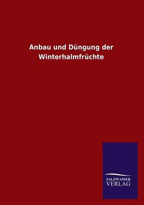 Anbau Und Dungung Der Winterhalmfruchte (Paperback)