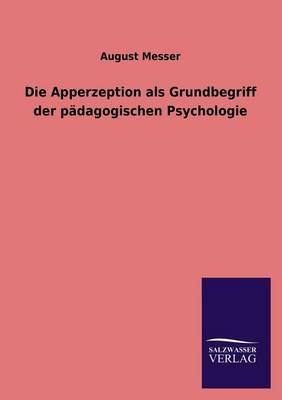 Die Apperzeption ALS Grundbegriff Der Padagogischen Psychologie (Paperback)