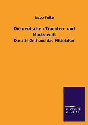 Die Deutschen Trachten- Und Modenwelt (Paperback)