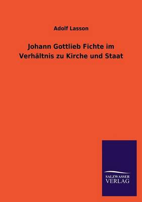 Johann Gottlieb Fichte Im Verhaltnis Zu Kirche Und Staat (Paperback)