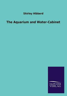 The Aquarium and Water-Cabinet (Paperback)