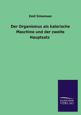 Der Organismus ALS Kalorische Maschine Und Der Zweite Hauptsatz (Paperback)