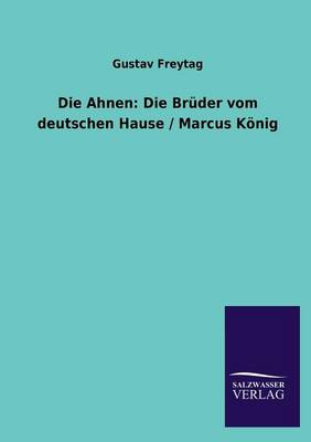 Die Ahnen: Die Bruder Vom Deutschen Hause / Marcus Konig (Paperback)