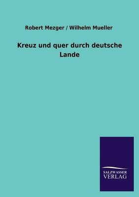 Kreuz Und Quer Durch Deutsche Lande (Paperback)