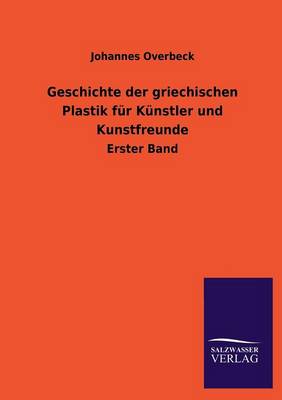 Geschichte Der Griechischen Plastik Fur Kunstler Und Kunstfreunde (Paperback)