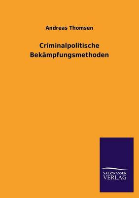 Criminalpolitische Bekampfungsmethoden (Paperback)
