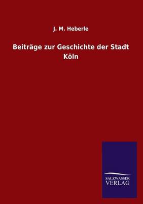 Beitrage Zur Geschichte Der Stadt Koln (Paperback)