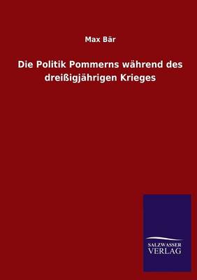 Die Politik Pommerns Wahrend Des Dreissigjahrigen Krieges (Paperback)