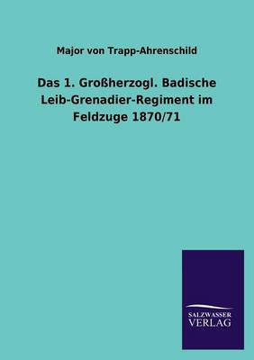 Das 1. Grossherzogl. Badische Leib-Grenadier-Regiment Im Feldzuge 1870/71 (Paperback)