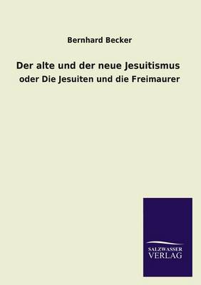 Der Alte Und Der Neue Jesuitismus (Paperback)